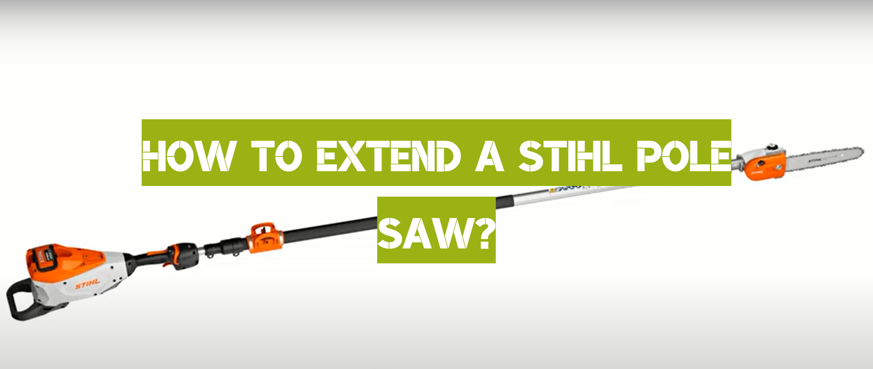 4 Steps to Extend a Stihl Pole Saw PoleSawGuide